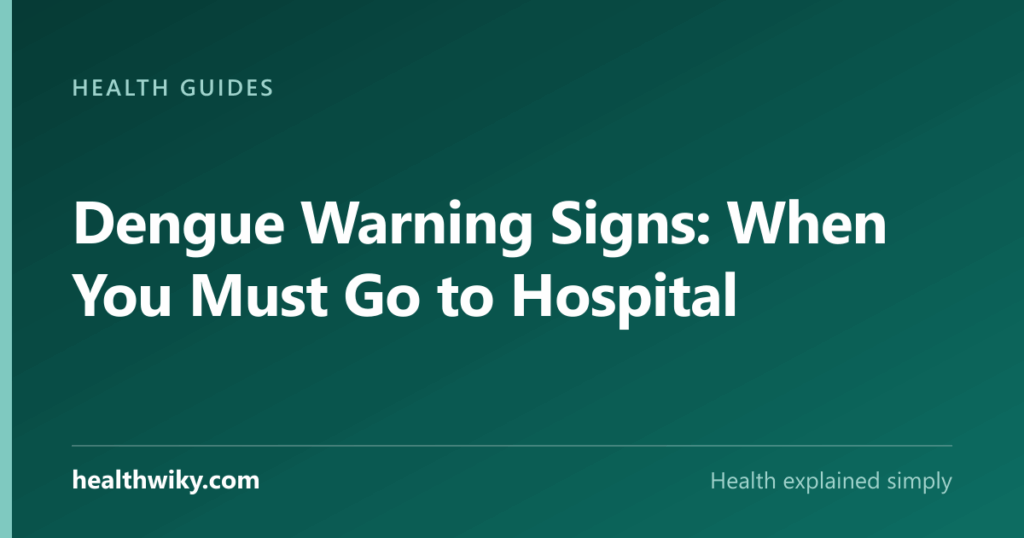 Dengue Warning Signs: When You Must Go to Hospital