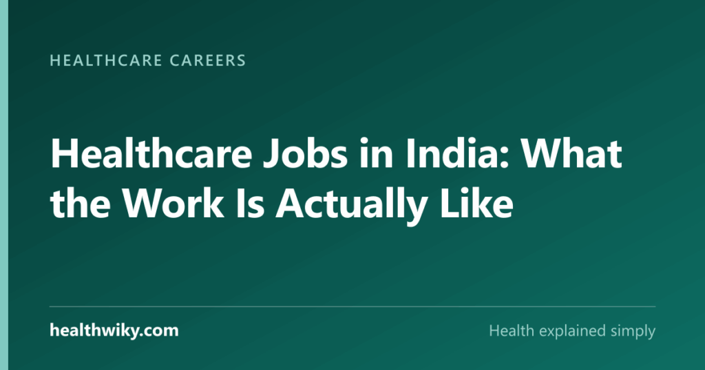 Healthcare Jobs in India: What the Work Is Actually Like