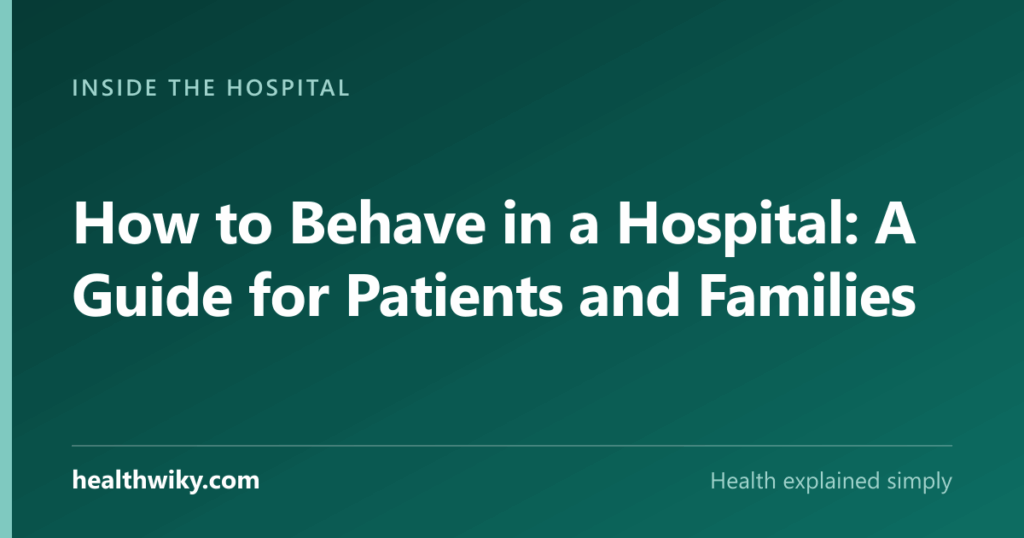 How to Behave in a Hospital: A Guide for Patients and Families