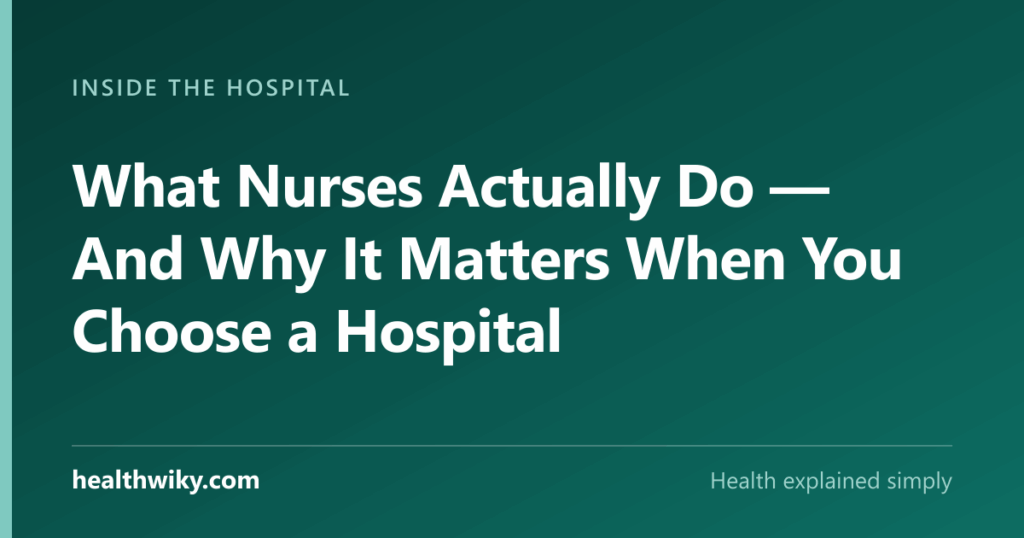 What Nurses Actually Do — And Why It Matters When You Choose a Hospital